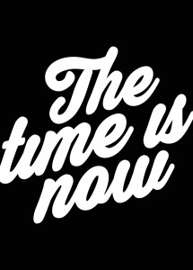 The Time Is Now