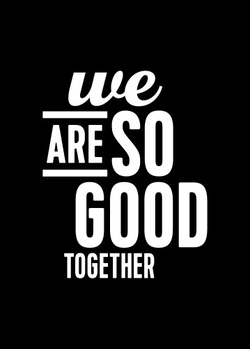 We Are So Good Together - Plakat Typograficzny