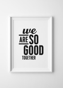 We Are So Good Together