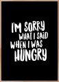Plakat do kuchni - I'm sorry what I said when I was hungry.