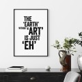 Plakat typograficzny "The Eart Without Art Is Just Eh" w stylu skandynawskim.