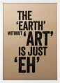 Plakat typograficzny 'The Eart Without Art Is Just Eh'
